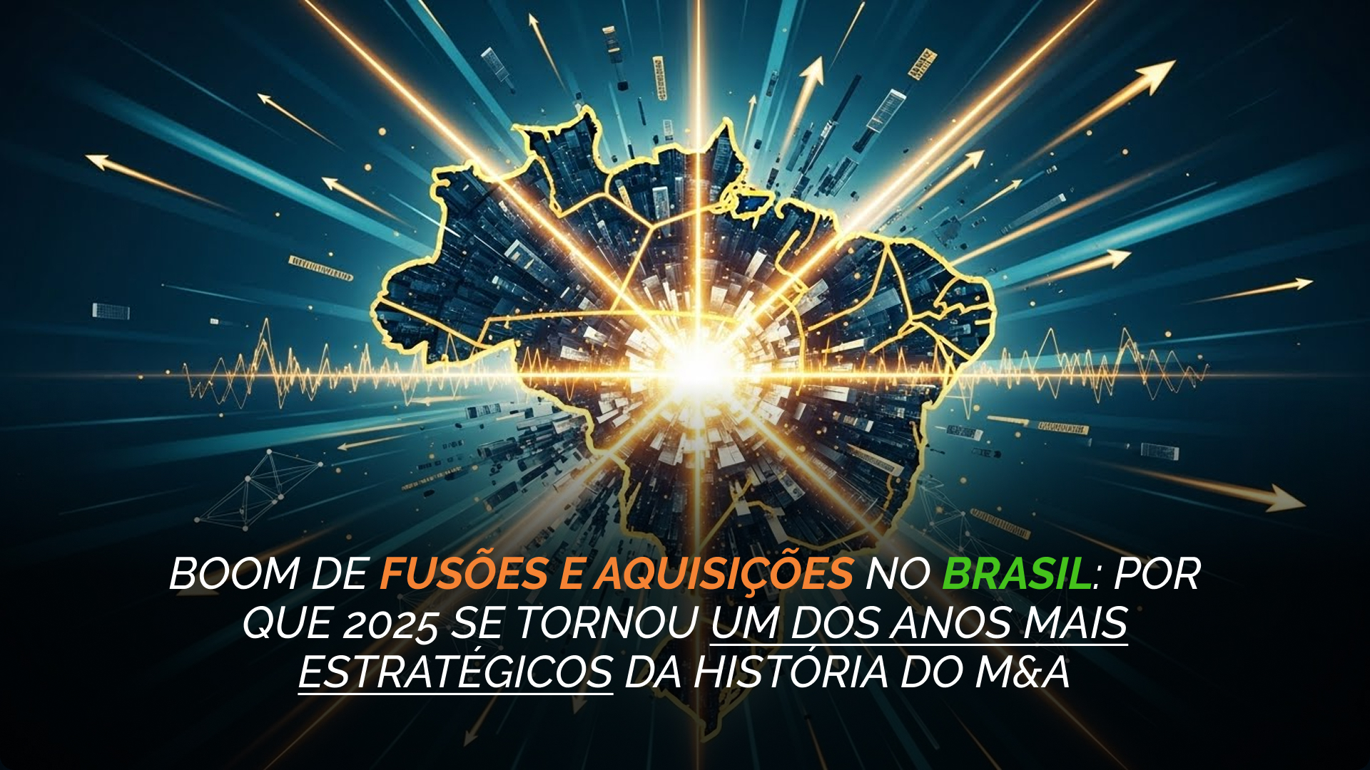 Boom de Fusões e Aquisições no Brasil: por que 2025 se tornou um dos anos mais estratégicos da história do M&A