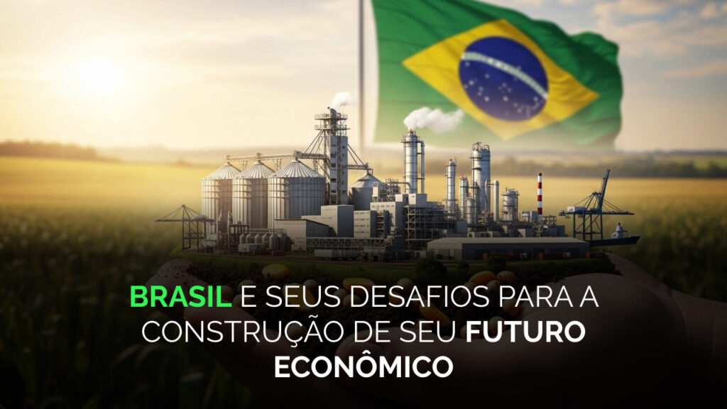 BRASIL e seus desafios para A construção de seu futuro econômico
